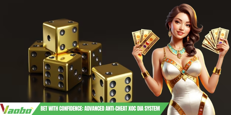 Bet with confidence: Advanced anti-cheat Xoc Dia system