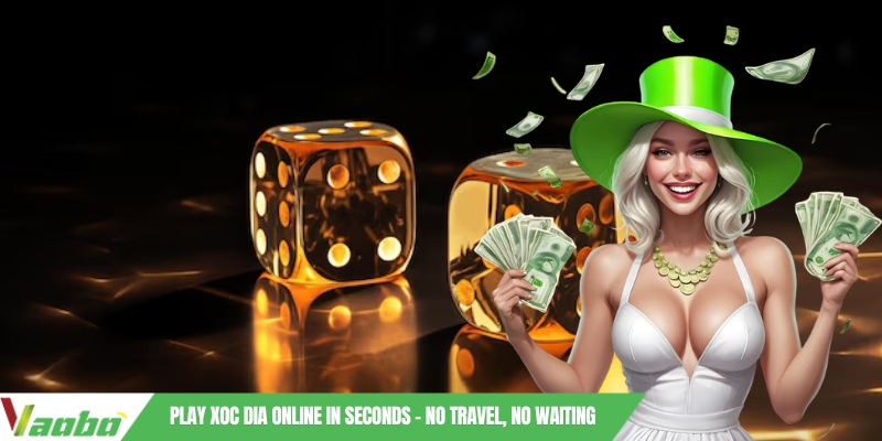 Play Xoc Dia online in seconds – No travel, No waiting