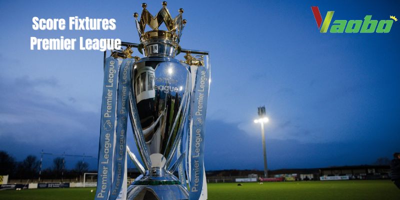 An image of Score fixtures premier league